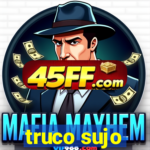 truco sujo